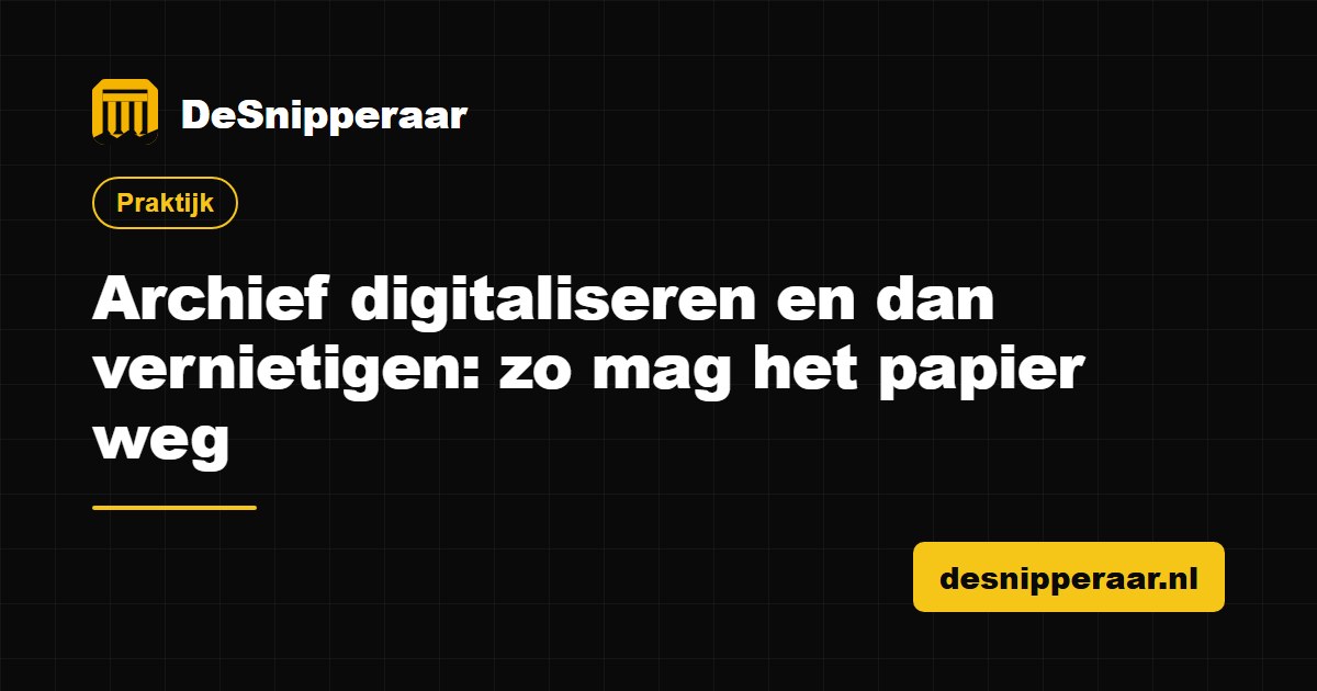 Archief digitaliseren en daarna de papieren originelen vernietigen