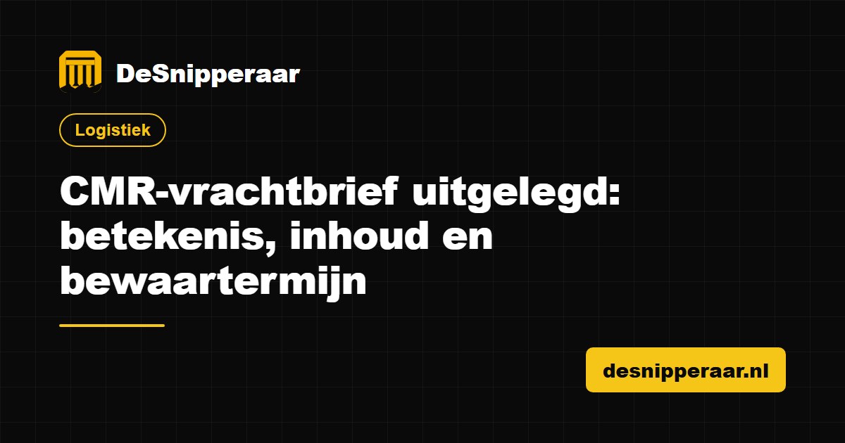 CMR-vrachtbrief uitgelegd met inhoud en bewaartermijn