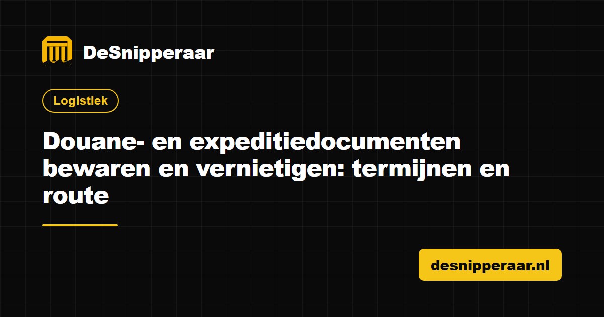 Douane- en expeditiedocumenten bewaren en vernietigen met certificaat